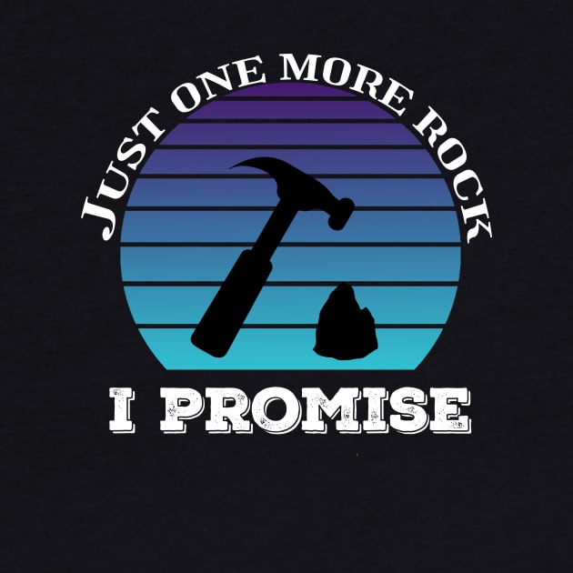 Funny - One More Rock I Promise - Geology by Crimson Leo Designs